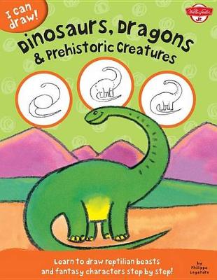 Book cover for I Can Draw Dinosaurs, Dragons & Prehistoric Creatures