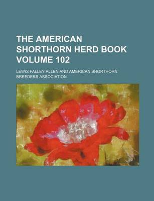 Book cover for The American Shorthorn Herd Book Volume 102