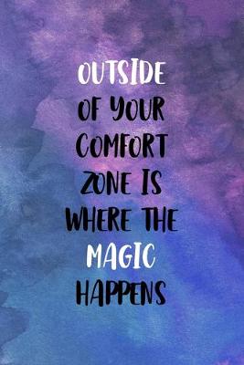 Book cover for Outside Of Your Comfort Zone Is Where The Magic Happens