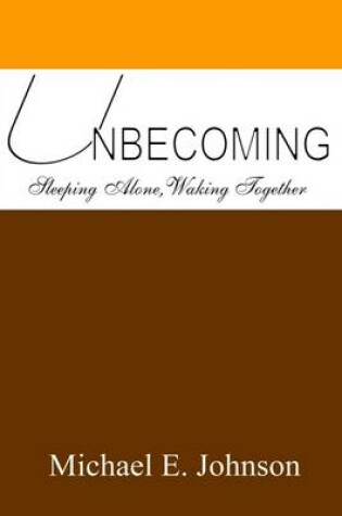 Cover of Unbecoming: Sleeping Alone, Waking Together