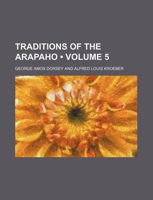 Book cover for Traditions of the Arapaho (Volume 5)