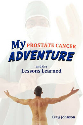 Cover of My Prostate Cancer Adventure, and the Lessons Learned