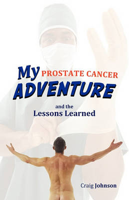 Book cover for My Prostate Cancer Adventure, and the Lessons Learned