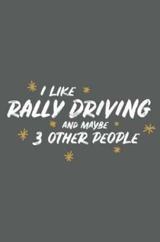 Cover of I Like Rally Driving and Maybe 3 Other People