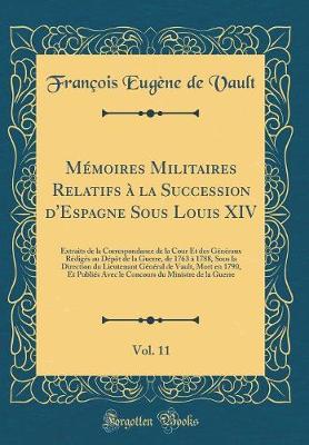 Book cover for Mémoires Militaires Relatifs À La Succession d'Espagne Sous Louis XIV, Vol. 11