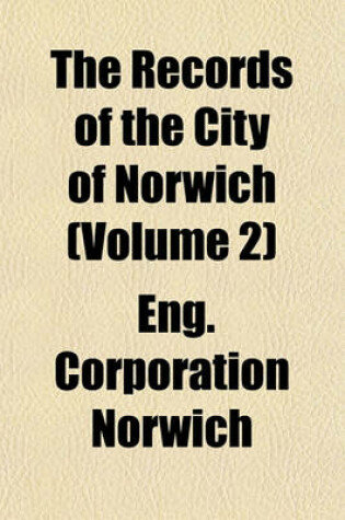 Cover of The Records of the City of Norwich (Volume 2)