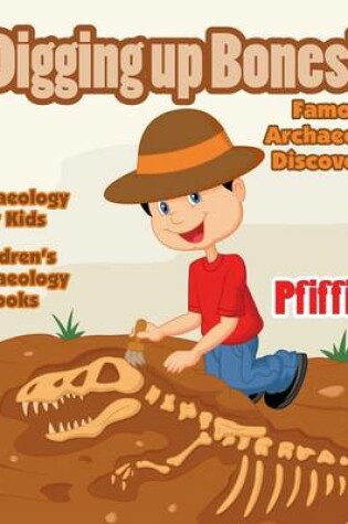 Cover of Digging Up Bones! Famous Archaeology Discoveries - Archaeology for kids - Children's Archaeology Books