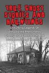 Book cover for True Ghost Stories And Hauntings