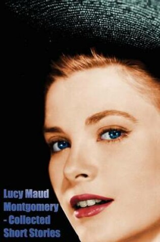 Cover of Lucy Maud Montgomery - Collected Short Stories