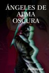 Book cover for Angeles de alma oscura