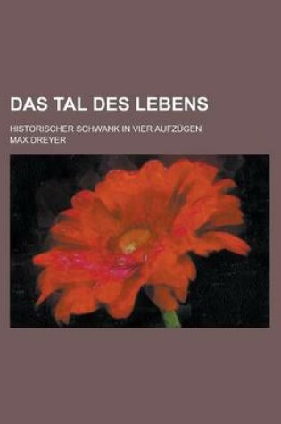 Cover of Das Tal Des Lebens; Historischer Schwank in Vier Aufzugen