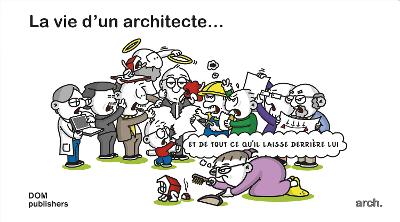 Book cover for La vie d'un architecte ... et de tout ce qu'il laisse derriere lui