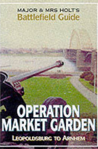 Cover of Major and Mrs.Holt's Battlefield Guide to Market Garden