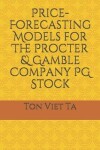Book cover for Price-Forecasting Models for The Procter & Gamble Company PG Stock