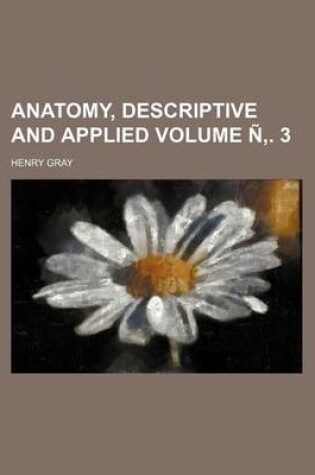 Cover of Anatomy, Descriptive and Applied Volume N . 3