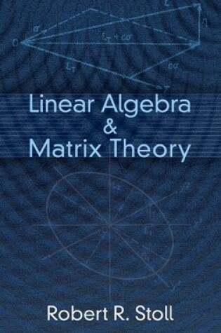 Cover of Linear Algebra and Matrix Theory