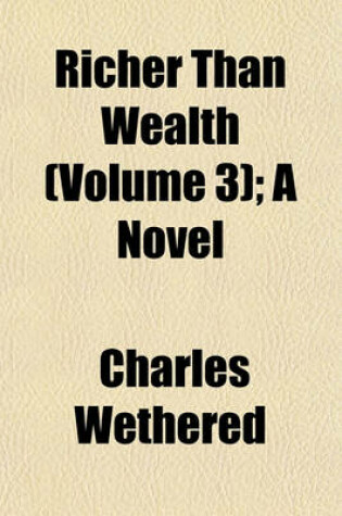 Cover of Richer Than Wealth (Volume 3); A Novel