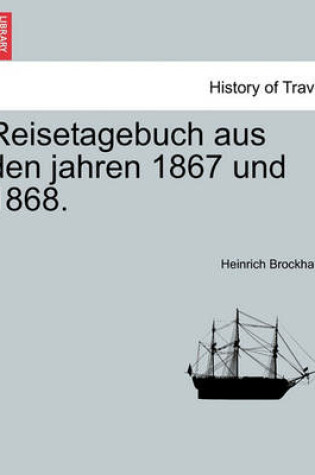 Cover of Reisetagebuch Aus Den Jahren 1867 Und 1868. Zweiter Theil