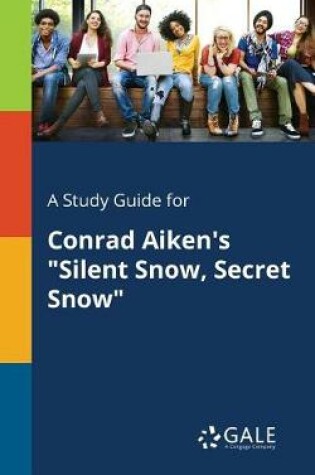 Cover of A Study Guide for Conrad Aiken's Silent Snow, Secret Snow