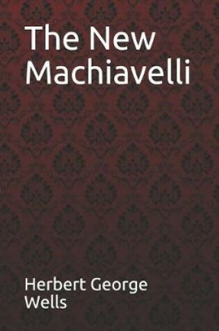Cover of The New Machiavelli Herbert George Wells