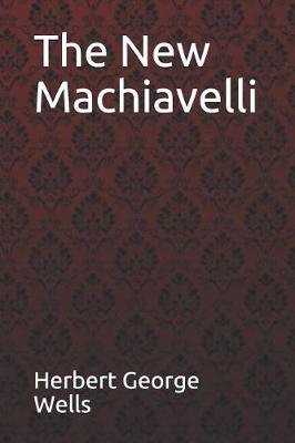 Book cover for The New Machiavelli Herbert George Wells