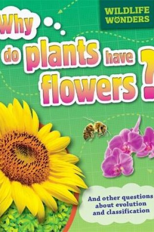 Cover of Wildlife Wonders: Why Do Plants Have Flowers?