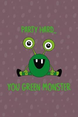 Book cover for Party Hard You Green Monster