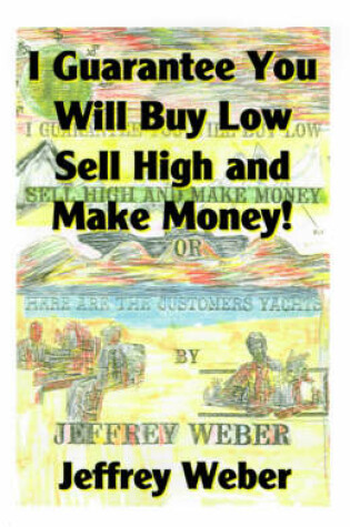 Cover of I Guarantee You Will Buy Low, Sell High and Make Money