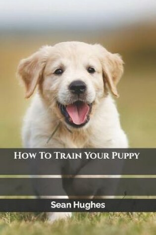 Cover of How To Train Your Puppy