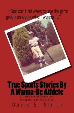 Cover of True Sports Stories For A Wanna-Be Athlete
