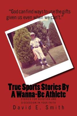 Book cover for True Sports Stories For A Wanna-Be Athlete