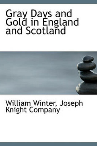 Cover of Gray Days and Gold in England and Scotland