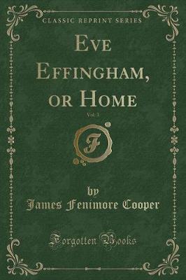 Book cover for Eve Effingham, or Home, Vol. 3 (Classic Reprint)