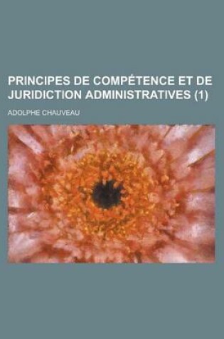 Cover of Principes de Comp Tence Et de Juridiction Administratives (1)