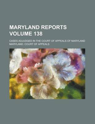 Book cover for Maryland Reports; Cases Adjudged in the Court of Appeals of Maryland Volume 138