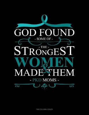 Book cover for God Found Some of the Strongest Women and Made Them Pkd Moms