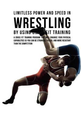 Book cover for Limitless Power and Speed in Wrestling by Using Cross Fit Training