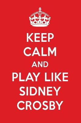 Book cover for Keep Calm and Play Like Sidney Crosby