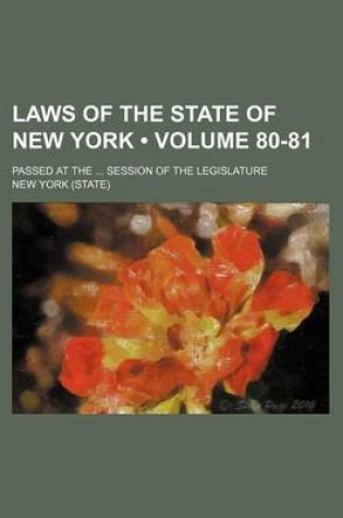 Cover of Laws of the State of New York (Volume 80-81); Passed at the Session of the Legislature