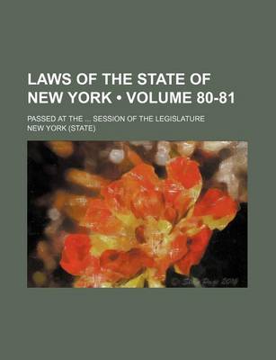 Book cover for Laws of the State of New York (Volume 80-81); Passed at the Session of the Legislature