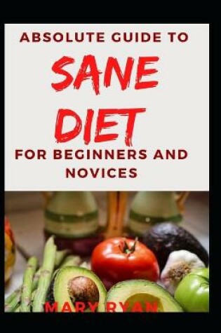 Cover of Absolute Guide To Sane Diet For Beginners And Novices