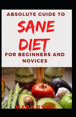 Book cover for Absolute Guide To Sane Diet For Beginners And Novices