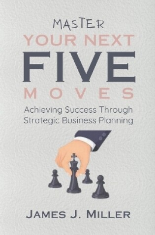 Cover of Master Your Next Five Moves