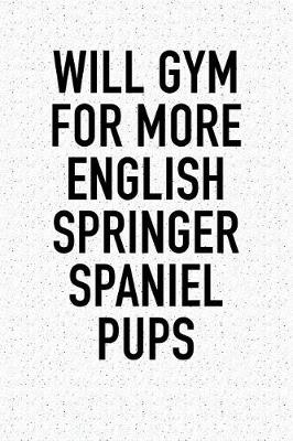 Book cover for Will Gym for More English Springer Spaniel Pups