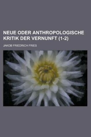 Cover of Neue Oder Anthropologische Kritik Der Vernunft (1-2)
