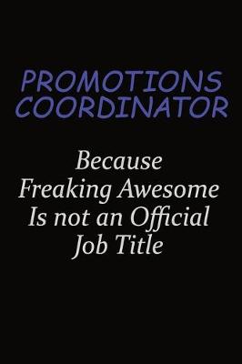 Book cover for Promotions Coordinator Because Freaking Awesome Is Not An Official Job Title