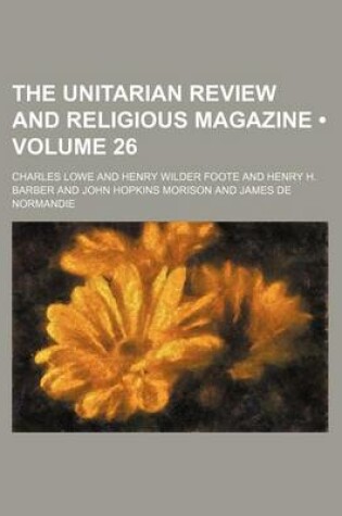 Cover of The Unitarian Review and Religious Magazine (Volume 26)