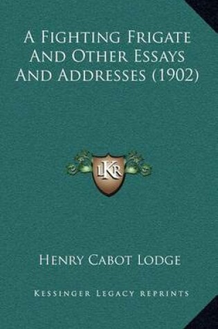 Cover of A Fighting Frigate and Other Essays and Addresses (1902)