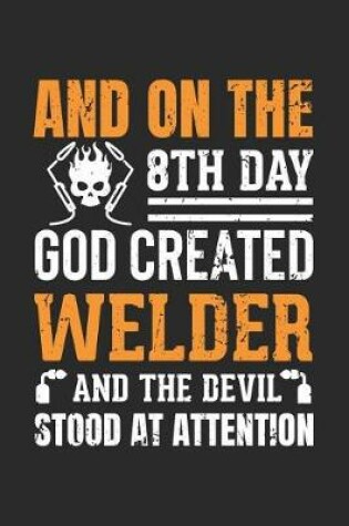 Cover of And on the 8th Day God Created Welder and the Devil Stood at Attention