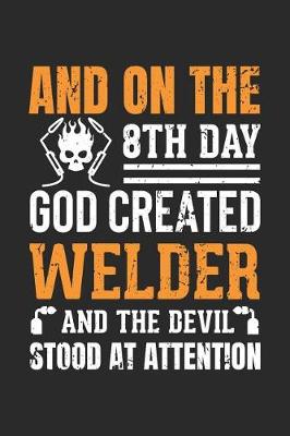 Book cover for And on the 8th Day God Created Welder and the Devil Stood at Attention